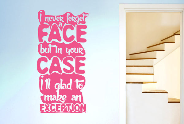 I Never Forget A Face But In Your Case I'll Glad To Make An Exception Wall Sticker