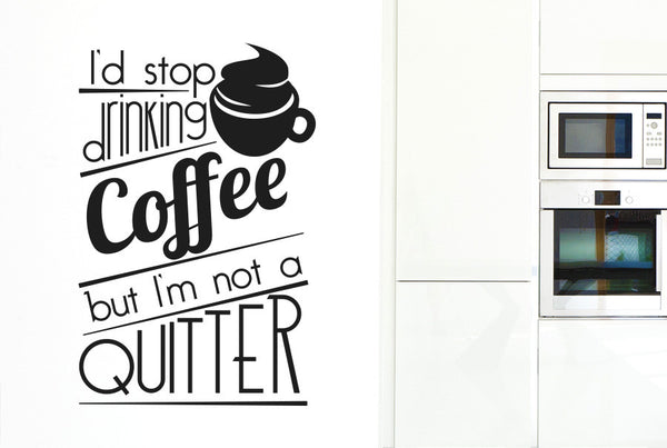 I'd Stop Drinking Coffee But I'm Not A Quitter Large Wall Sticker