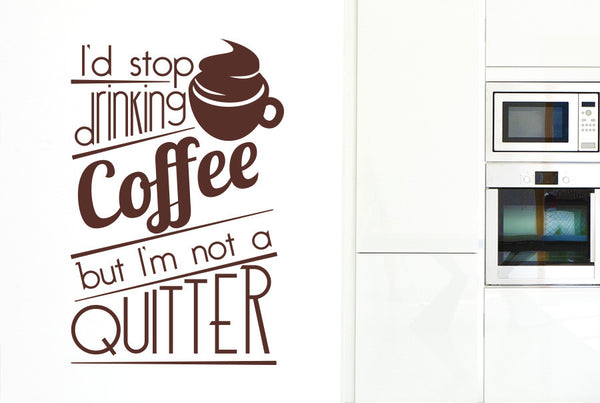I'd Stop Drinking Coffee But I'm Not A Quitter Large Wall Sticker