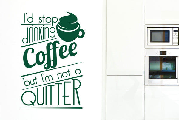 I'd Stop Drinking Coffee But I'm Not A Quitter Large Wall Sticker