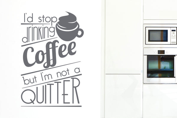 I'd Stop Drinking Coffee But I'm Not A Quitter Large Wall Sticker