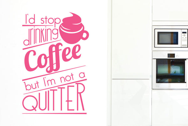 I'd Stop Drinking Coffee But I'm Not A Quitter Large Wall Sticker