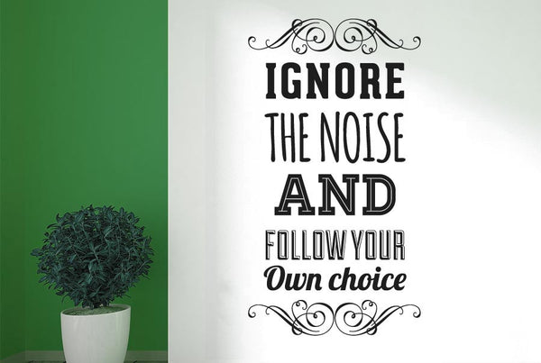 Ignore The Noise & Follow Own Choice Wall Sticker