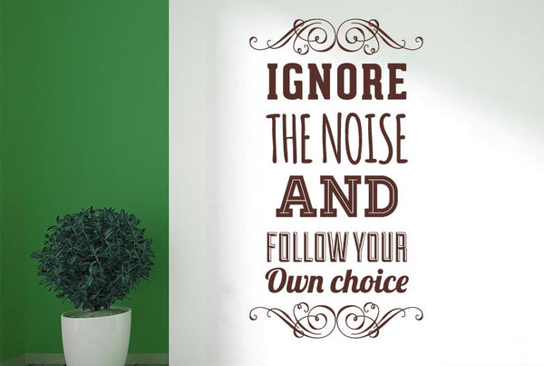 Ignore The Noise & Follow Own Choice Wall Sticker