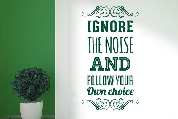 Ignore The Noise & Follow Own Choice Wall Sticker