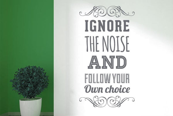 Ignore The Noise & Follow Own Choice Wall Sticker