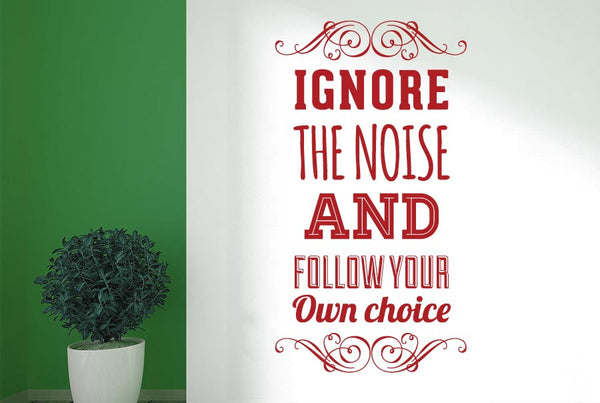 Ignore The Noise & Follow Own Choice Wall Sticker