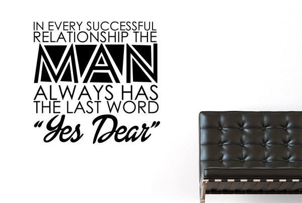 In Every Successful Relationship The Man Always Has The Last Word Yes Dear Wall Sticker