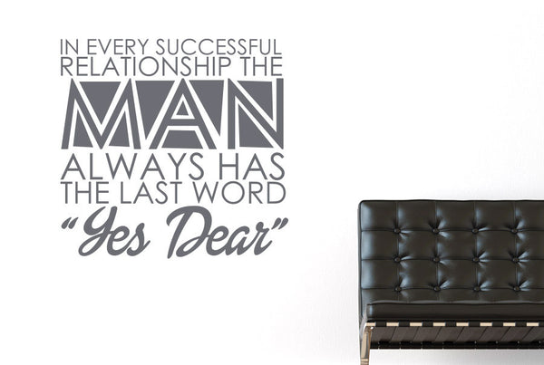 In Every Successful Relationship The Man Always Has The Last Word Yes Dear Wall Sticker