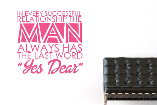 In Every Successful Relationship The Man Always Has The Last Word Yes Dear Wall Sticker