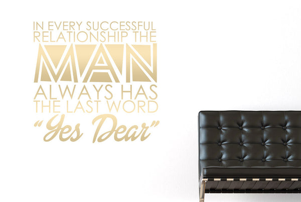 In Every Successful Relationship The Man Always Has The Last Word Yes Dear Wall Sticker