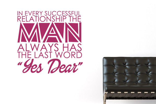 In Every Successful Relationship The Man Always Has The Last Word Yes Dear Wall Sticker