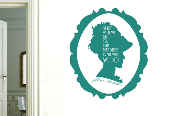 Jane Austen - It Isnt What We Say Or Think That Define Us But What We Do Wall Sticker