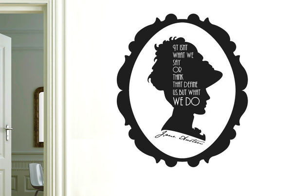 Jane Austen - It Isnt What We Say Or Think That Define Us But What We Do Wall Sticker
