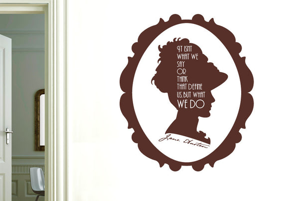 Jane Austen - It Isnt What We Say Or Think That Define Us But What We Do Wall Sticker