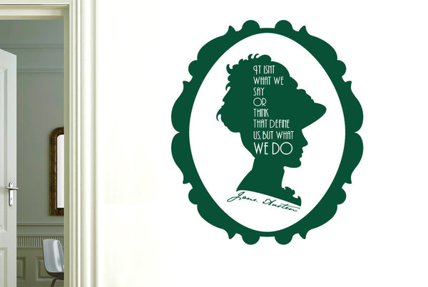 Jane Austen - It Isnt What We Say Or Think That Define Us But What We Do Wall Sticker