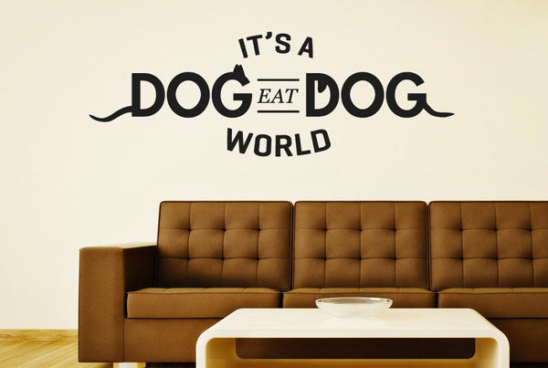 It’s A Dog Eat Dog World Wall Sticker