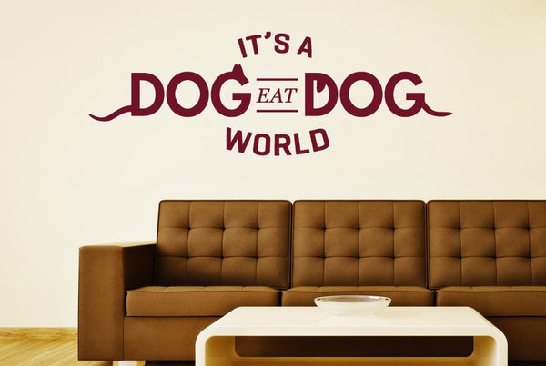 It’s A Dog Eat Dog World Wall Sticker