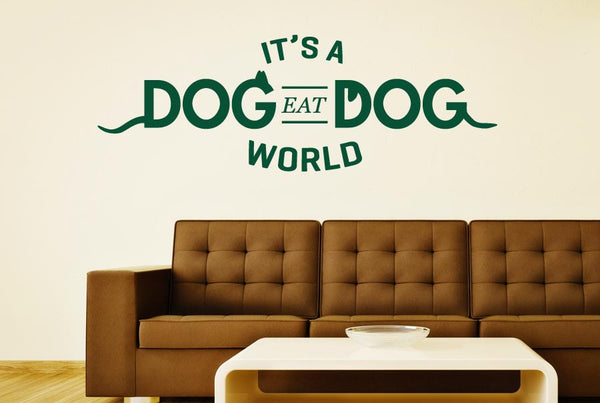 It’s A Dog Eat Dog World Wall Sticker