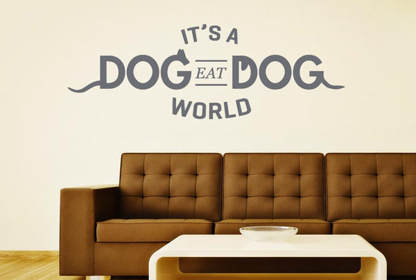 It’s A Dog Eat Dog World Wall Sticker
