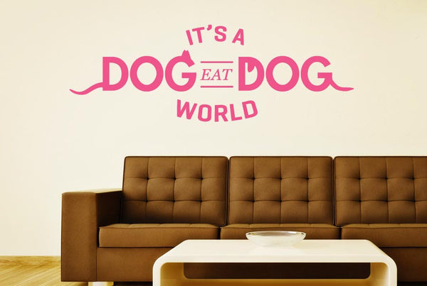 It’s A Dog Eat Dog World Wall Sticker