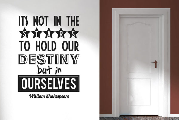 William Shakespeare - Its Not In The Stars To Hold Our Destiny But In Ourselves Wall Sticker
