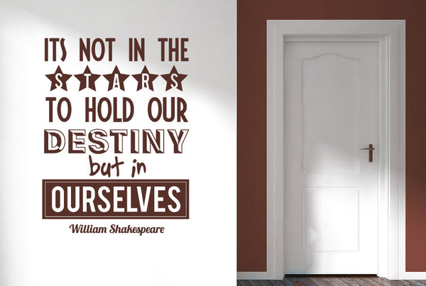 William Shakespeare - Its Not In The Stars To Hold Our Destiny But In Ourselves Wall Sticker