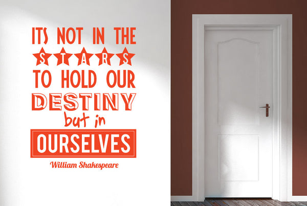 William Shakespeare - Its Not In The Stars To Hold Our Destiny But In Ourselves Wall Sticker