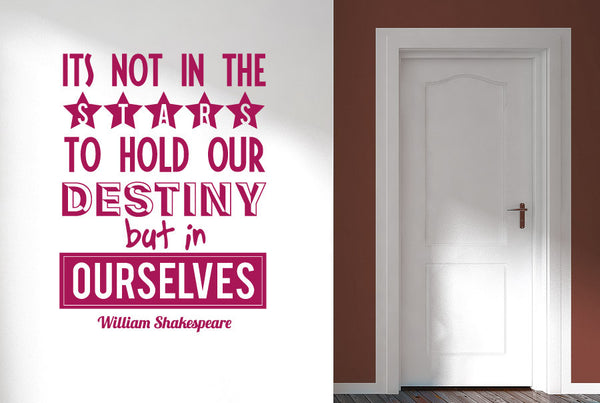 William Shakespeare - Its Not In The Stars To Hold Our Destiny But In Ourselves Wall Sticker