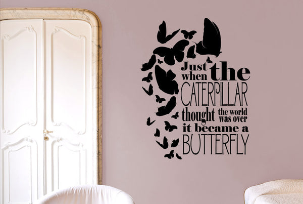 Just When The Caterpillar Thought The World Was Over It Became A Butterfly Wall Sticker