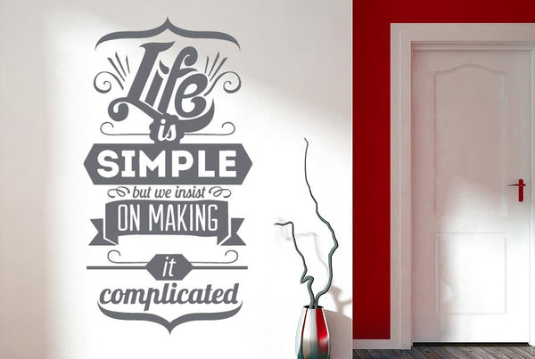 Life Is Simple But We Insist On Make It Complicated Wall Sticker