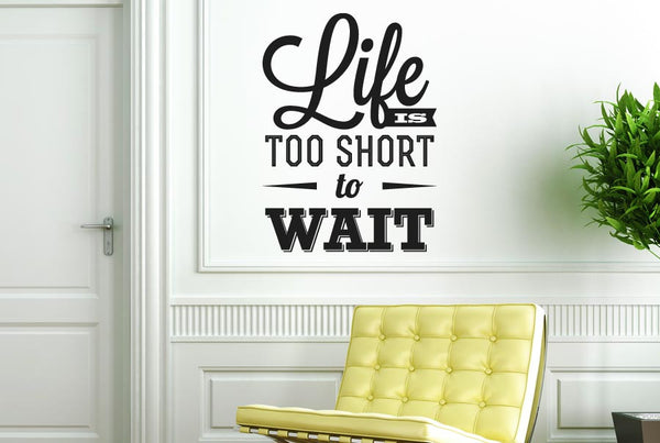 Life Is Too Short To Wait Wall Sticker