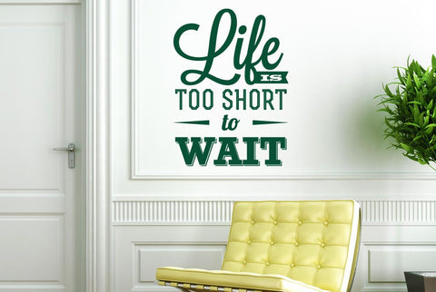 Life Is Too Short To Wait Wall Sticker