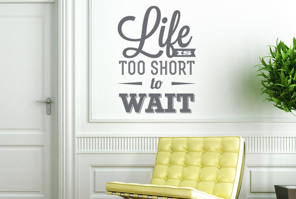 Life Is Too Short To Wait Wall Sticker