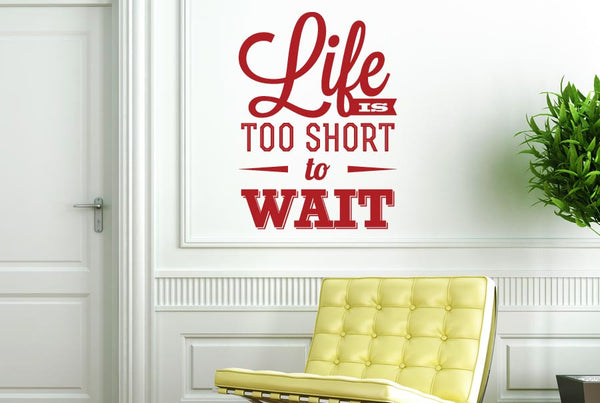 Life Is Too Short To Wait Wall Sticker