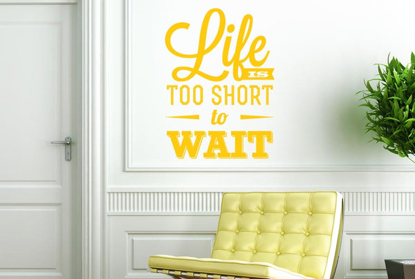 Life Is Too Short To Wait Wall Sticker