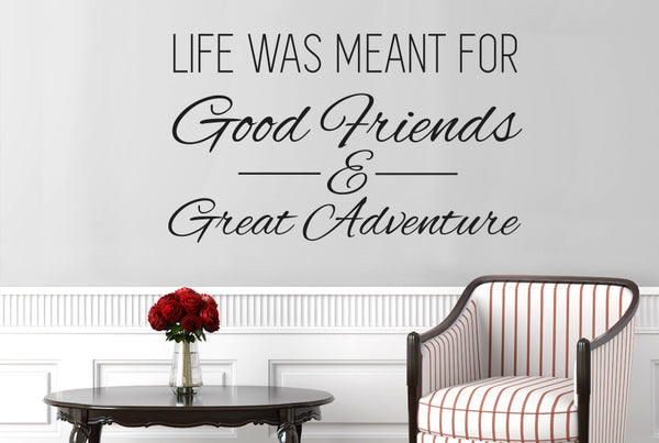 Life Was Meant For Good Friends And Great Adventure Wall Sticker