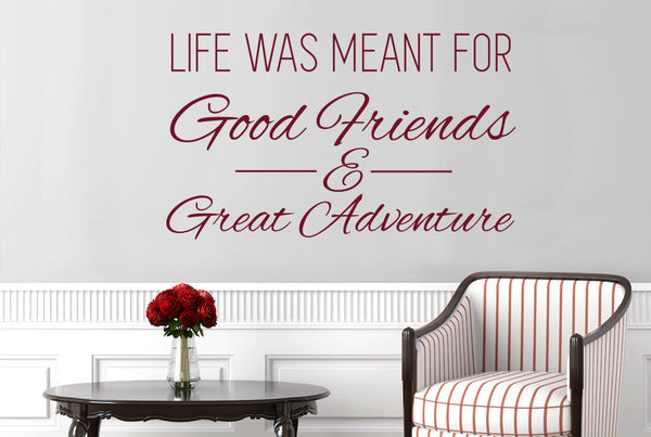 Life Was Meant For Good Friends And Great Adventure Wall Sticker