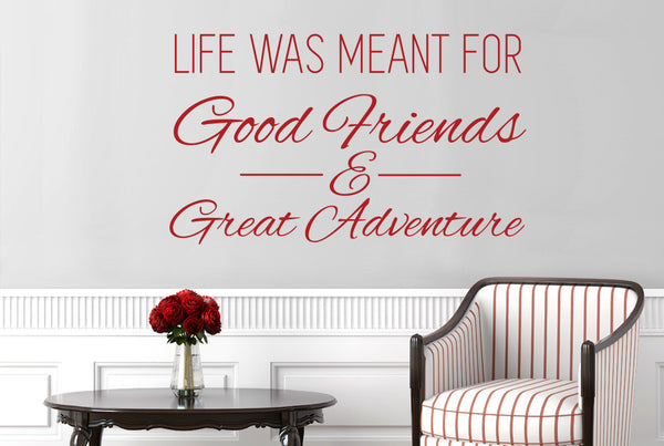 Life Was Meant For Good Friends And Great Adventure Wall Sticker