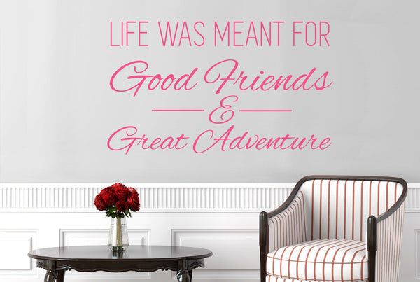 Life Was Meant For Good Friends And Great Adventure Wall Sticker