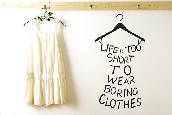 Lifes To Short To Wear Boring Clothes Wall Sticker