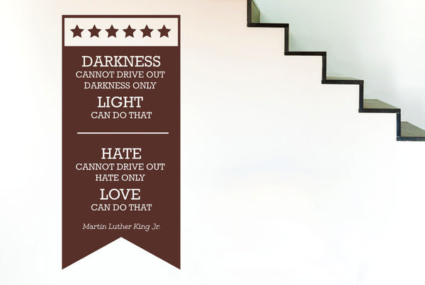 Martin Luther King Jr - Light Drives Out Darkness Love Drives Out Hate Wall Sticker