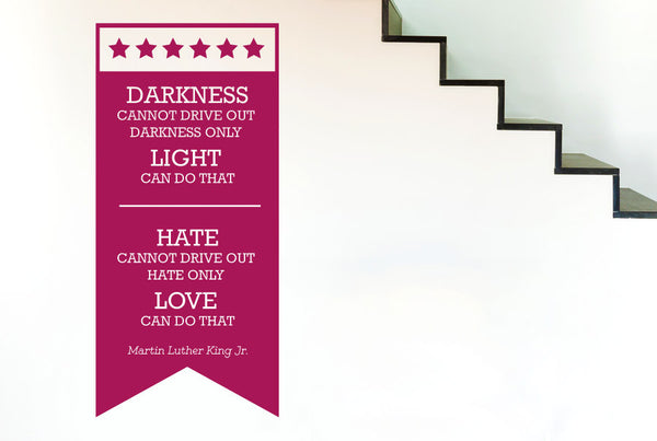 Martin Luther King Jr - Light Drives Out Darkness Love Drives Out Hate Wall Sticker