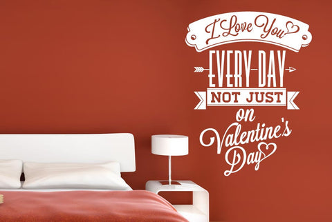 Love You Every day Not Just On Valentine Day Wall Sticker