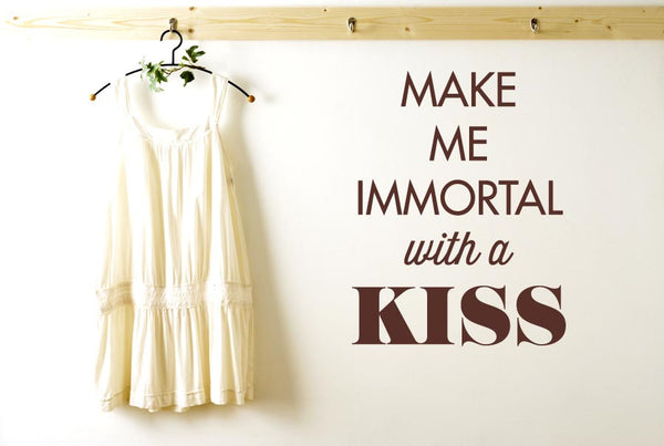 Make Me Immortal With A Kiss Wall Sticker