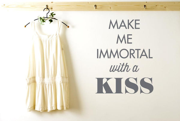 Make Me Immortal With A Kiss Wall Sticker
