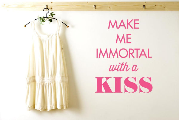 Make Me Immortal With A Kiss Wall Sticker