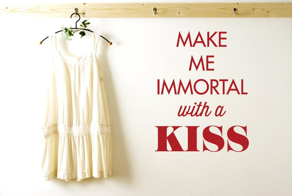 Make Me Immortal With A Kiss Wall Sticker