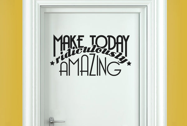 Make Today Ridiculously Amazing Door Room Sticker