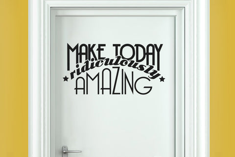 Make Today Ridiculously Amazing Door Room Sticker